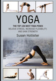 Yoga: The Top 100 Best Yoga Poses: Relieve Stress, Increase Flexibility, and Gain Strength (Yoga Postures Poses Exercises Techniques and Guide For Healing